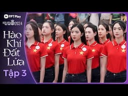 HOA HẬU VIỆT NAM 2024 - TẬP 3 | HÀO KHÍ ĐẤT LỬA