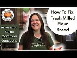 Having Trouble With Your Fresh Milled Flour Bread?