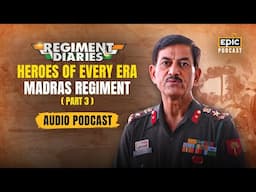 Heroes Of Every Era | Madras Regiment | Regiment Diaries | Part 3 | Epic Podcast