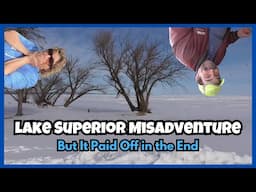 LAKE SUPERIOR Misadventure:  Join Us for FUN and Mishaps But See How It Pays Off in the End