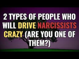 2 Types of People Who Will Drive Narcissists CRAZY (Are You One of Them?) | NPD | Narcissism