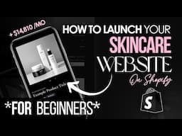Tips For How To Launch A Skincare Business Using Shopify | Product Listing Tips, Email List + More!
