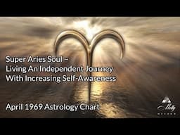 Super Aries Soul ~Independent Spirit Creating and Living Life With Greater Self-Awareness ~Astrology