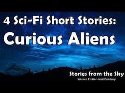Compilation of 4 Sci-Fi Short Stories about CURIOUS ALIENS | Bedtime for Adults