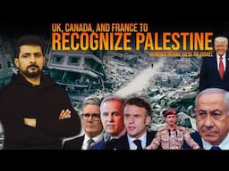 Gaza Israel 038 | Why UK, Canada and France are going to recognise Palestine? | Faisal Warraich