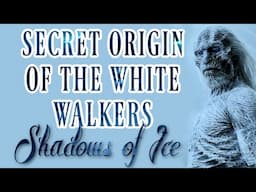 Are the White Walkers REALLY Shadows? Mind-Blowing Game of Thrones Theory! | A song of ice and fire