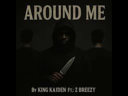 King Kaiden Ft: Z Breezy Around Me