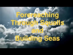 Forereaching in a Building Sea with Westsail 32@SailingSVMontaña