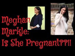 (311) Meghan Markle: Is she Pregnant??!!??