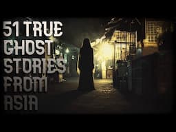 51 TRUE GHOST STORIES FROM ASIA