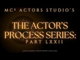 MC² Actors Studio's The Actor's Process Series: Part LXXII