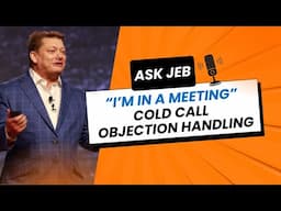 Overcoming the “I’m Too Busy” Objection | Ask Jeb