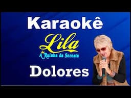 KARAOKÊ - DOLORES - LILA - A RAINHA DA SERESTA