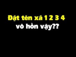 Đánh số 1 2 3 4...Tại sao nhiều nơi đặt tên xã vô hồn vậy??