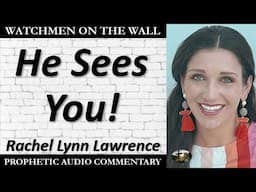 “He Sees You!” – Powerful Prophetic Encouragement from Rachel Lynn Lawrence