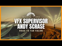 Making Magic Real: VFX in The Wheel of Time – An Interview with Andy Scrase