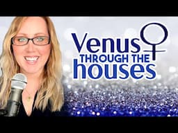 Venus through the Houses