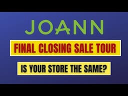 Joann’s Final Sale Tour – Is Your Store the Same?