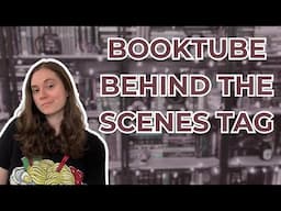 The "BookTube Behind The Scenes" Tag