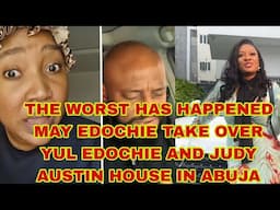 THE WORST HAS HAPPENED MAY EDOCHIE TAKE OVER YUZ EDUCHIE AND JUJU AUSTING HOUSE IN ABUJA