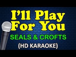 I'LL PLAY FOR YOU - Seals & Crofts (HD Karaoke)