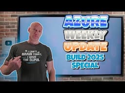 Azure Update - BUILD 2025 SPECIAL - 23rd May 2025