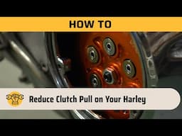 How to Reduce Clutch Pull on Your Harley | Weekend Wrenching