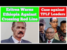 Eritrea Warns Ethiopia Against Crossing Red Line | Case Against TPLF Leaders