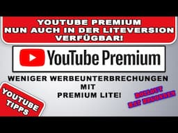 YouTube Premium jetzt auch in einer kostengünstigen Lite Variante erhältlich!