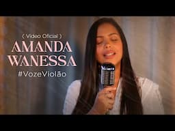 Amanda Wanessa #VozeViolão ( Vídeo Oficial )