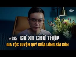 CƯ XÁ CHỮ THẬP - Bí Mật Gia Tộc Luyện Quỷ Giữ Của Giữa Lòng Sài Gòn | Nguyễn Huy