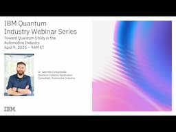 IBM Quantum Industry Webinar Series: Quantum Computing for the Automotive Industry