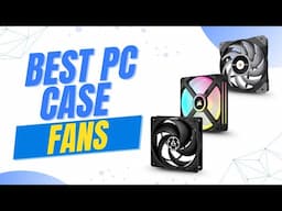 Best PC Case Fans