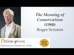 Roger Scruton | The Meaning of Conservatism | Philosophers Explained | Stephen Hicks