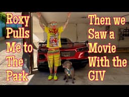 Roxy pulled me to the park then we saw a movie with the GIV