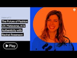 The Future of Fashion UX: Metaverse, AI & Authenticity with Rachel Rosenson
