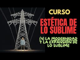 La modernidad y la expansión de lo sublime. Curso Estética de lo sublime (4)