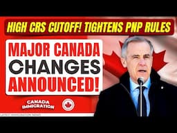 Breaking: Major Canada 2025 Changes Announced! Tightens PNP Rules, High CRS Cutoff