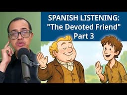 Learning Spanish? Improve your LISTENING with "The Devoted Friend" | Part 3