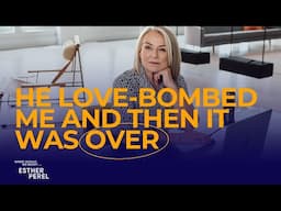 First He Loved Bombed Me And Then It Was Over | Where Should We Begin? with Esther Perel