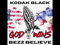 Bezz Believe - God Wins (Ft. @KodakBlack )