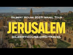Gilbert House 2025 Israel Tour Preview: Jerusalem