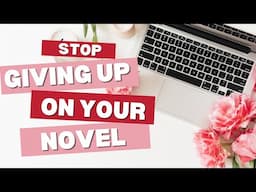 Why You Keep Abandoning Your Novel (And How To Stick With It)