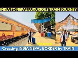 INDIA to NEPAL INTERNATIONAL TRAIN JOURNEY | Most Expensive BHARAT GAURAV DELUXE Train Yatra