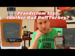 Praedictum 15yr Bourbon. Another Horrible Buff Turkey Bourbon?