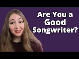 Are You a Good Songwriter? (5 Ways to Tell & Improve Your Songwriting)