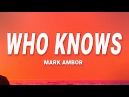 Mark Ambor - Who Knows (Lyrics)