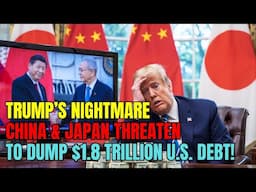 Trump’s Nightmare: China & Japan Could Collapse U.S. Economy by Selling $1.8 Trillion Debt! Tariffs