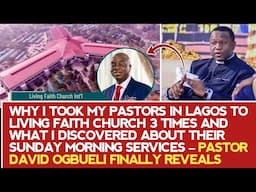 WHY I TOOK MY PASTORS IN LAGOS TO LIVING FAITH CHURCH 3 TIMES – PASTOR DAVID OGBUELI FINALLY REVEALS