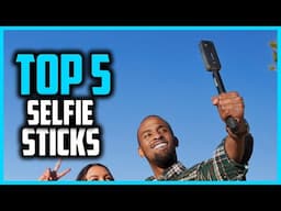 ✅Top 5 Best Selfie Sticks in 2025